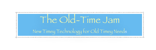 The Old-Time Jam
New Timey Technology for Old Timey Needs